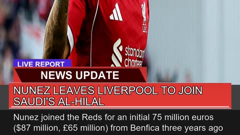 Nunez Leaves Liverpool to Join Saudis Alhilal