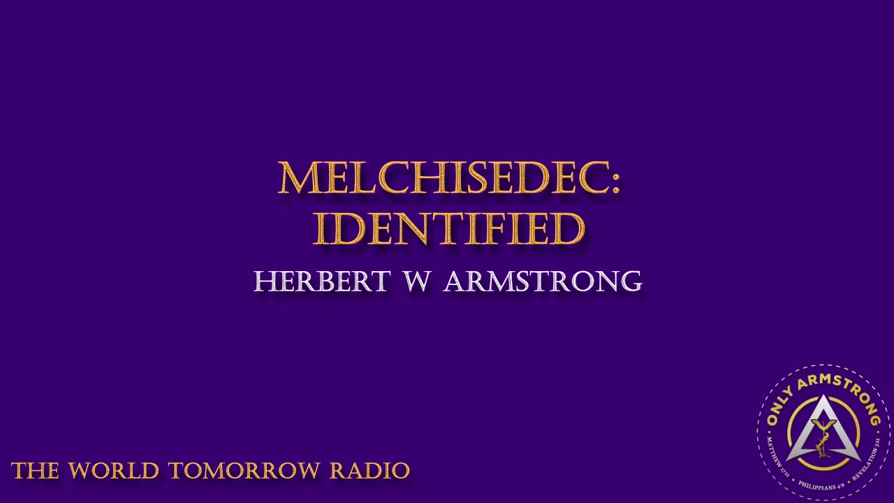 The World Tomorrow Radio: Melchisedec: Identified