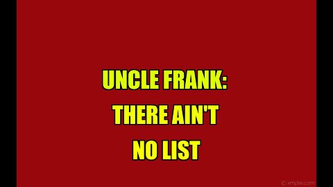 UNCLE FRANK: THERE AIN'T NO LIST
