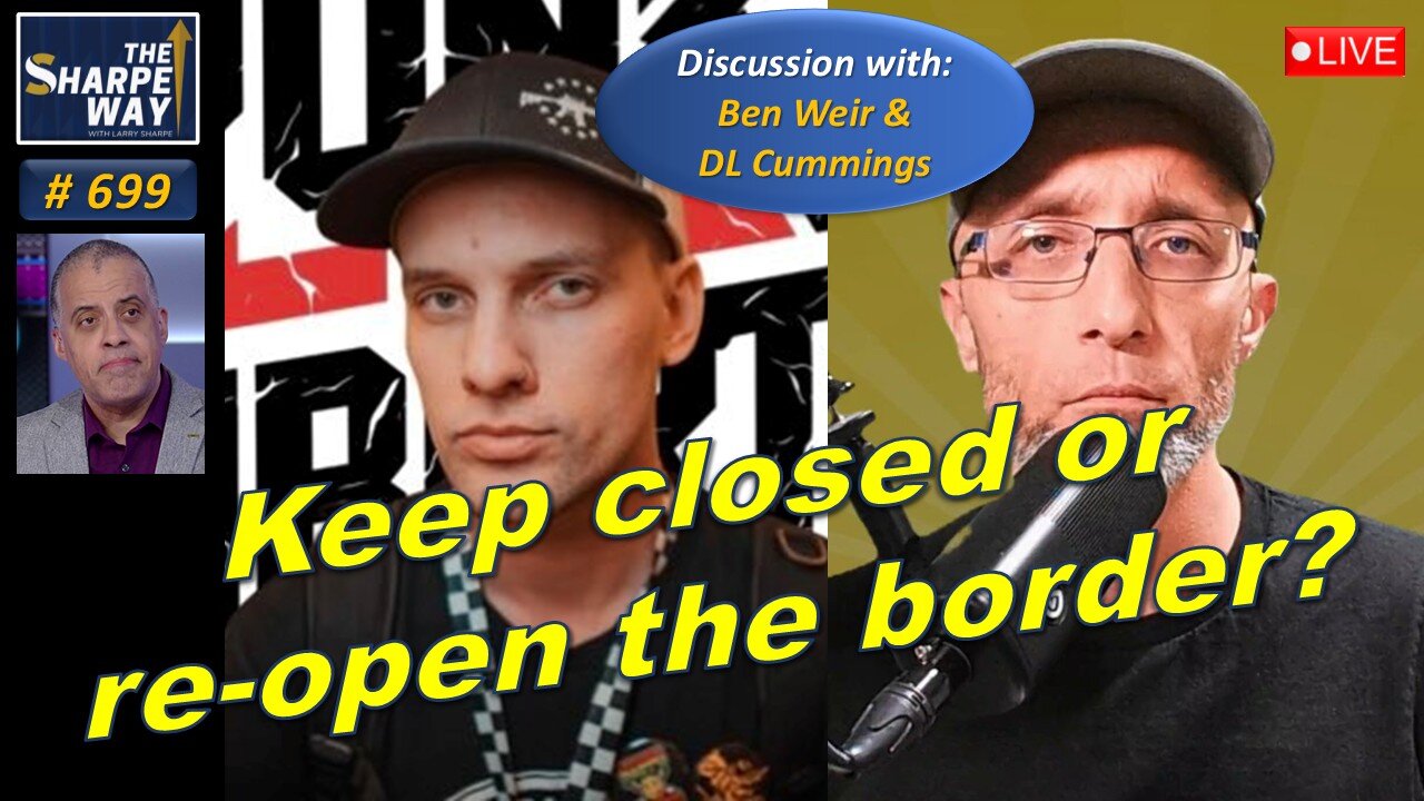 Sharpe Way No. 699! Keep Closed or Re-Open the Border? LIVE Discussion with Ben Weir & DL Cummings!