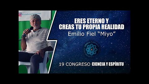 ERES ETERNO Y CREAS TU PROPIA REALIDAD - Emilio Fiel "Miyo" | 19 Ciencia y Espíritu )