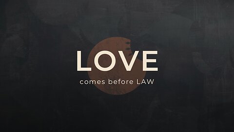 Why Love Comes Before Law | The Foundation of Grace