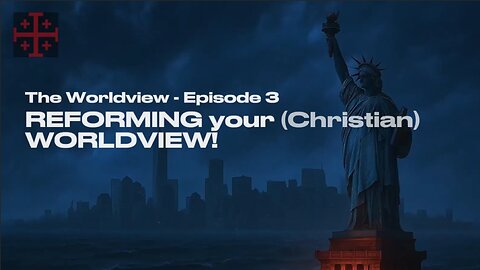 REFORMING your (Christian) WORLDVIEW | The Worldview - Episode 3