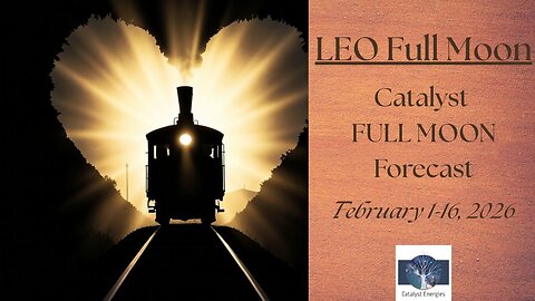 LEO Full Moon - Catalyst FULL MOON Forecast - Feb. 1-16, 2026