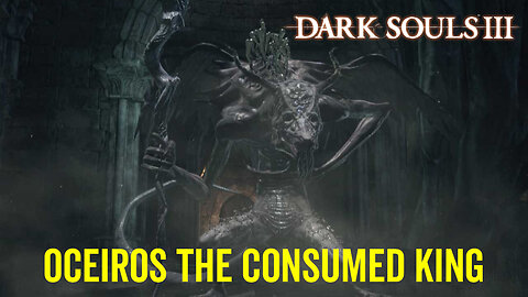 Oceiros the Consumed King - Dark Souls 3 Boss Fight