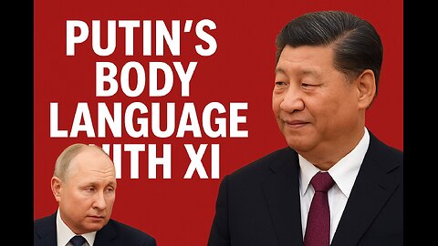 What Putin and Xi Body Language Communicates
