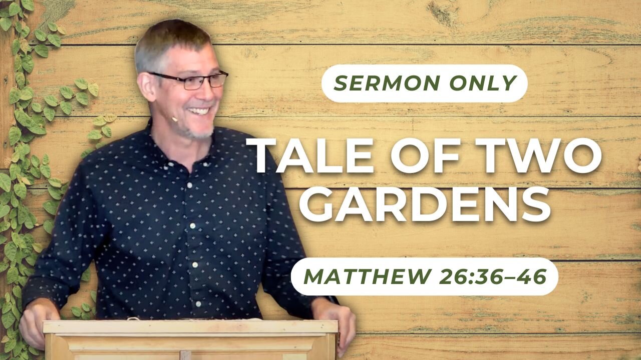 Tale of Two Gardens — Matthew 26:36–46
