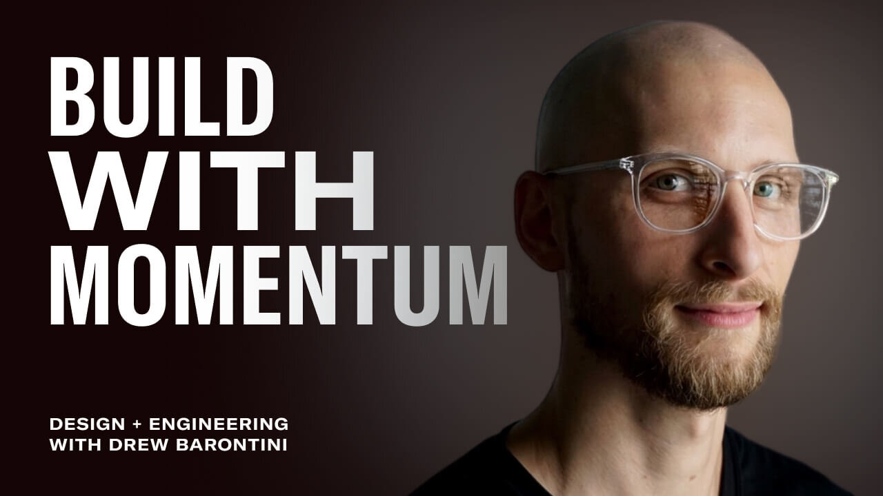 Build with Momentum: Design + Engineering with Drew Barontini