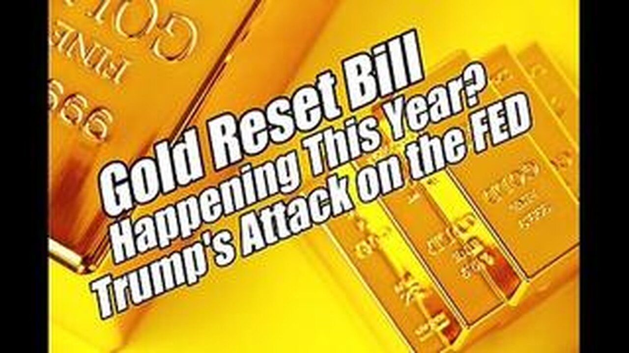 Gold Reset Bill. Happening This Year? Trump's Attack on the Fed.