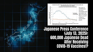 Japanese Press Conference (July 13, 2025): 600,000 Japanese Dead After Receiving COVID-19 Vaccines!?