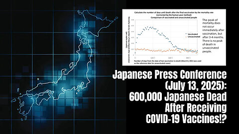 Japanese Press Conference (July 13, 2025): 600,000 Japanese Dead After Receiving COVID-19 Vaccines!?