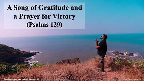 A Song of Gratitude and A Prayer for Victory (Psalms 129), from www.HeartofAShepherd.com