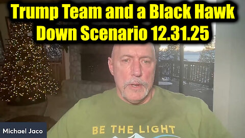 Michael Jaco Dangerous Intel 12.31.25 - Trump Team and a Black Hawk Down Scenario