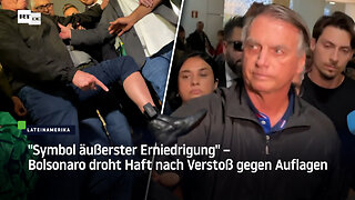 "Symbol äußerster Erniedrigung" – Bolsonaro droht Haft nach Verstoß gegen Auflagen