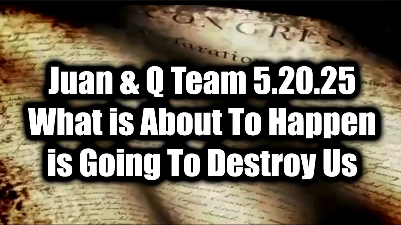 Juan O Savin & Q Team 5.20.25 - What Is About To Happen Is Going To Destroy Us