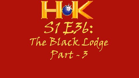 S1 E36 - The Black Lodge Pt. 3