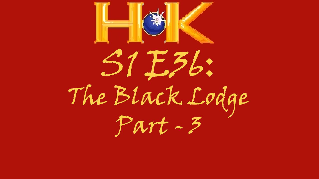S1 E36 - The Black Lodge Pt. 3