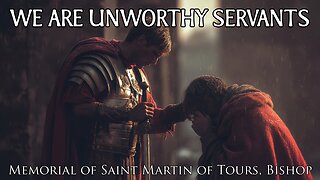 We Are Unworthy Servants | Catholic Daily Readings and Reflection | November 11, 2025