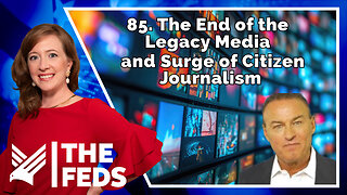 85. The End of the Legacy Media and Surge of Citizen Journalism | Sam Anthony | The Feds