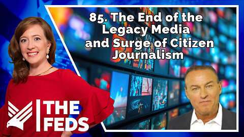 85. The End of the Legacy Media and Surge of Citizen Journalism | Sam Anthony | The Feds