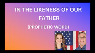 In the Likeness of Our Father (Prophetic Word) - Tiffany Root & Kirk VandeGuchte