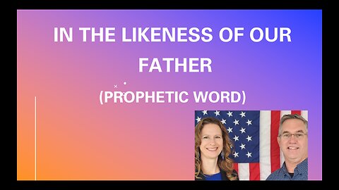 In the Likeness of Our Father (Prophetic Word) - Tiffany Root & Kirk VandeGuchte