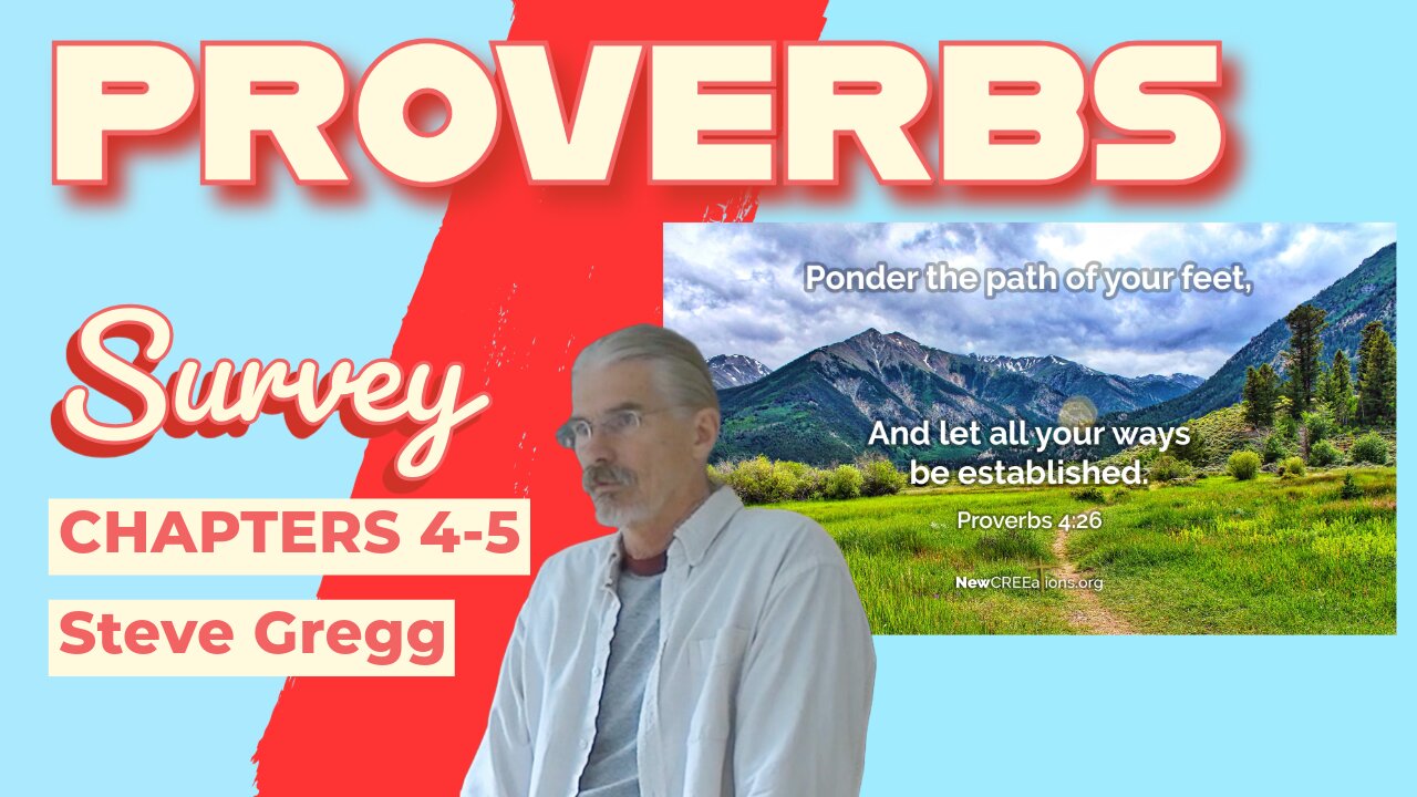 Proverbs 07 - Survey of Chapters 4-5 - Security in Wisdom, The Peril of Adultery - by Steve Gregg