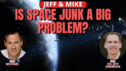 IS SPACE JUNK A BIG PROBLEM? JEFF & MIKE