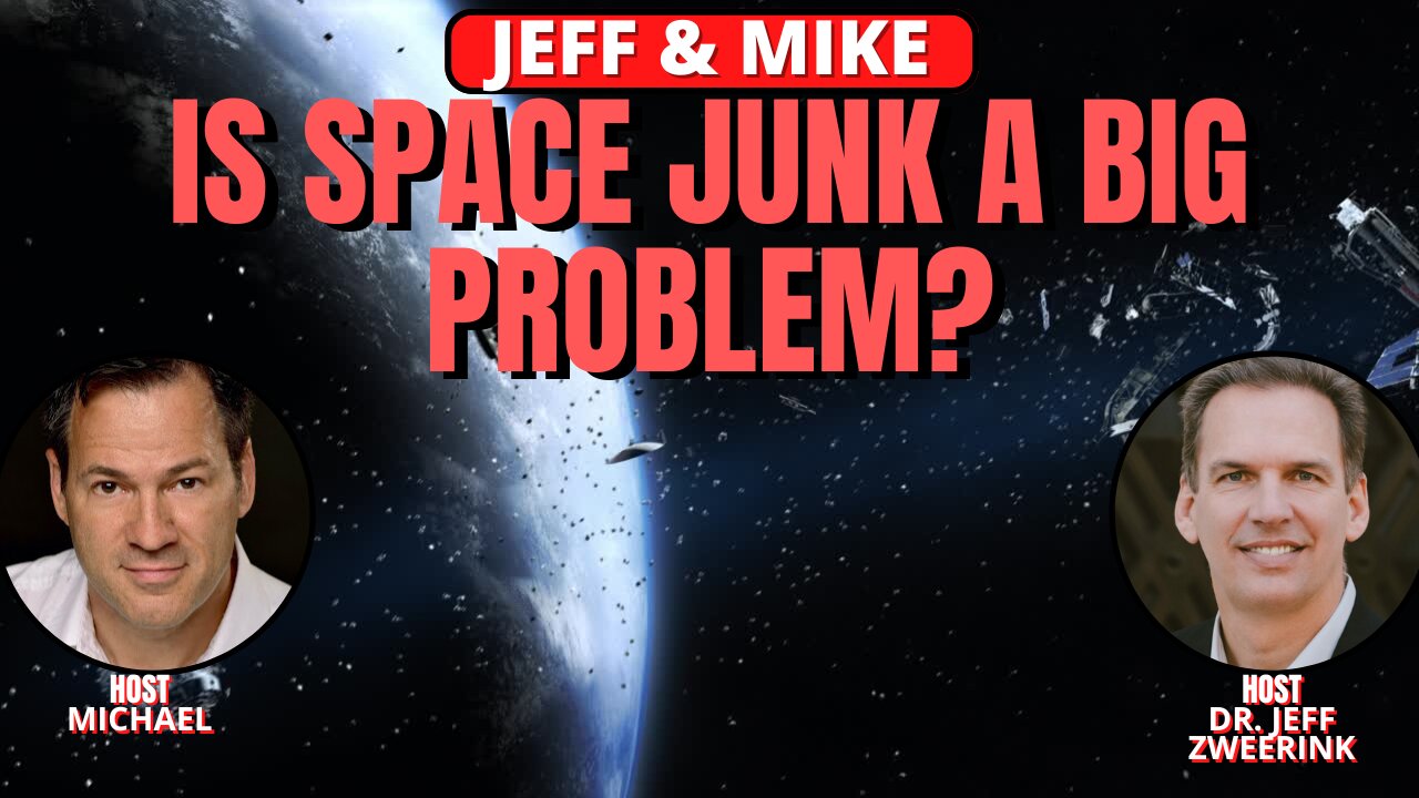 IS SPACE JUNK A BIG PROBLEM? JEFF & MIKE