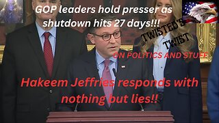 GOP leaders hold presser as shutdown hits 27 days, Hakeem Jeffries responds with nothing but lies!!