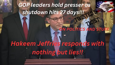 GOP leaders hold presser as shutdown hits 27 days, Hakeem Jeffries responds with nothing but lies!!