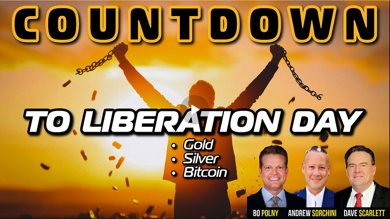 COUNTDOWN to Gold, Silver, Bitcoin, XRP 'Liberation Day'! Bo Polny, Andrew Sorchini, Dave Scarlett