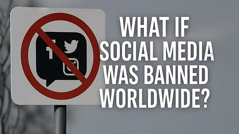 What if social media was banned worldwide?