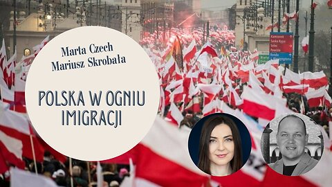 Polska w ogniu imigracji: Marta Czech, Mariusz Skrobała.