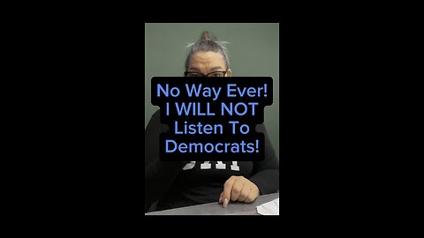 No Way! I WILL NEVER Listen To Democrats 🤦🏻‍♀️
