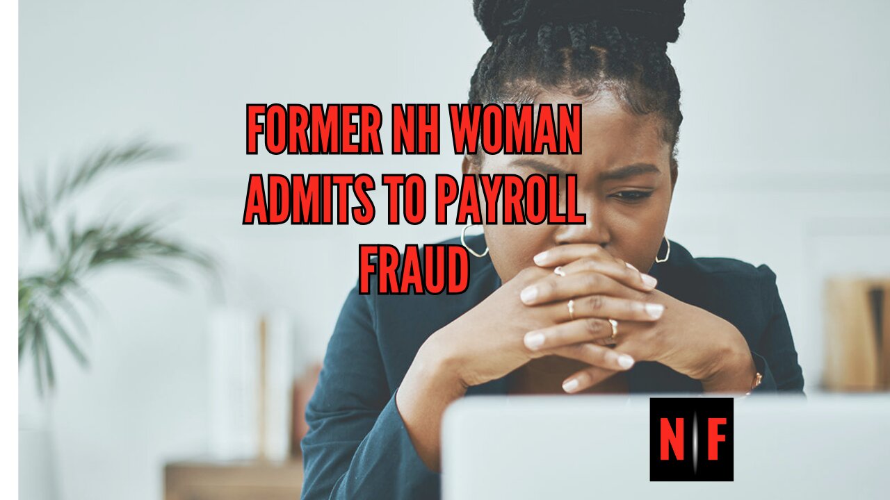 New Hampshire Woman Pleads Guilty to Payroll Fraud