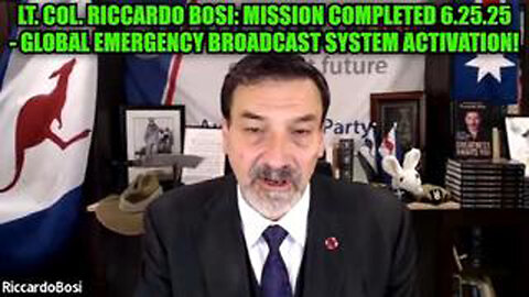 LT. COL. RICCARDO BOSI: MISSION COMPLETED 6.25.25 - GLOBAL EMERGENCY BROADCAST SYSTEM ACTIVATION!