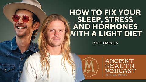 415: How to Fix Your Sleep, Stress and Hormones with a Light Diet | Matt Maruca
