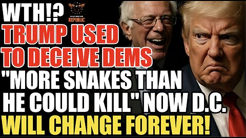 WTH! Trump Used to Deceive Dems! "More Snakes Than He Could Kill" & Now D.C. Will Be Changed Forever