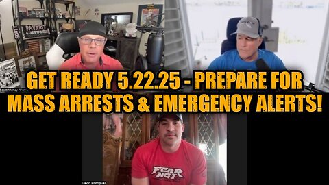 Michael Jaco & David Rodriguez: Get Ready 5.22.25 - Prepare For Mass Arrests & Emergency Alerts!