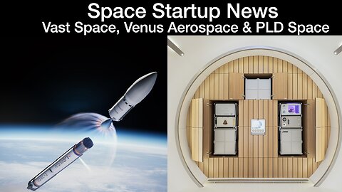 Space News: Vast Space Adds More Payload Partners, Venus Aerospace RDRE Engine & PLD Space Updates