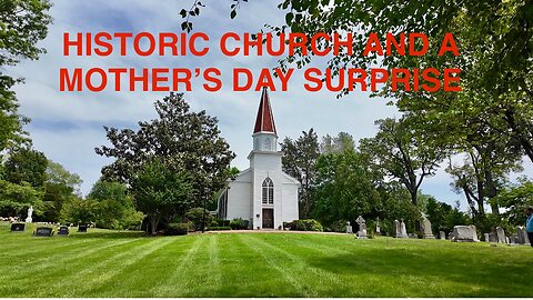 Historic Church, Lunch with River Views and a Cute Mother’s Day Surprise