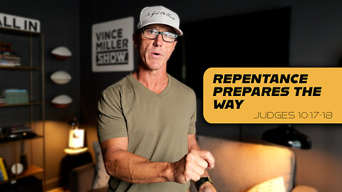 Repentance Prepares the Way | Judges 10:17-18