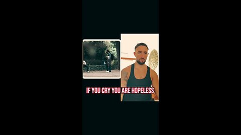 if you cry you are hopeless