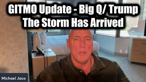 Michael Jaco 'GITMO Update - Big Q- Trump 3.18.25', The Storm Has Arrived'