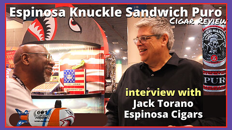 Espinosa's Jack Torano Interviewed + @LeeMack912 Knuckle Sandwich Puro Review | S11 Ep 29