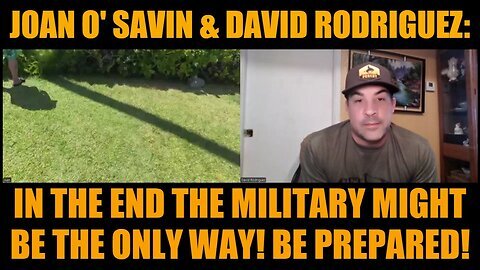 Joan O' Savin & David Rodriguez- In The End The Military Might Be The Only Way! Be Prepared!