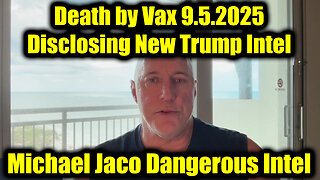 Michael Jaco Dangerous Intel 9.5.25: Death by Vax - Disclosing New Trump Intel