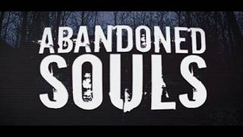 Abandoned Souls The Terrifying Game You Shouldn't Play Alone...