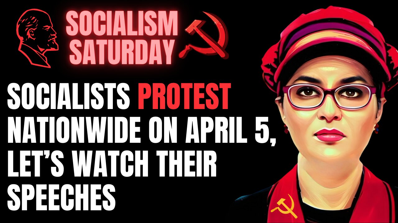 Socialism Saturday: Socialists Protests Nationwide for April 5. Let's Watch Their Speeches.
